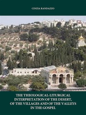 cover image of The interpretation theological. liturgical of the desert, of the villages and of the valleys in the Gospel
